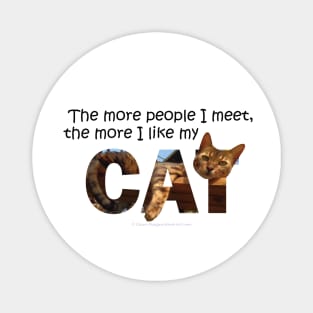 The more people I meet the more I like my cat - Bengal cat oil painting word art Magnet